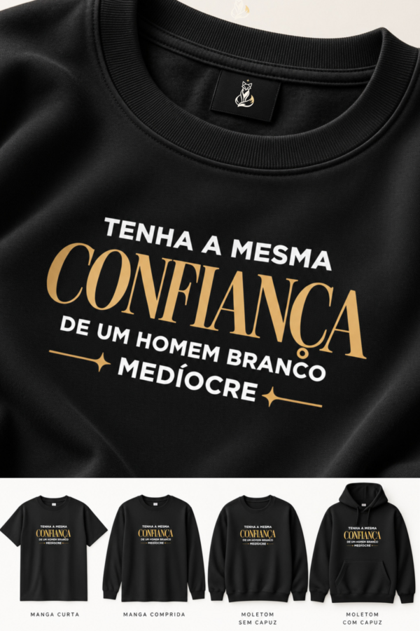 Camiseta&Moletom: Tenha a mesma confiança de um homem branco medíocre